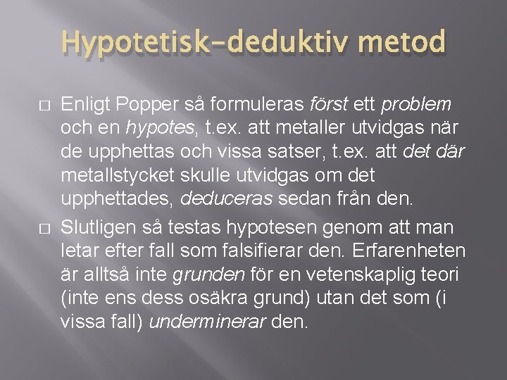 Hypotetisk-deduktiv metod � � Enligt Popper så formuleras först ett problem och en hypotes, Hypotetisk-deduktiv metod � � Enligt Popper så formuleras först ett problem och en hypotes,