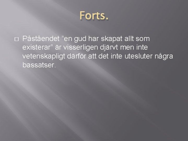 Forts. � Påståendet ”en gud har skapat allt som existerar” är visserligen djärvt men Forts. � Påståendet ”en gud har skapat allt som existerar” är visserligen djärvt men