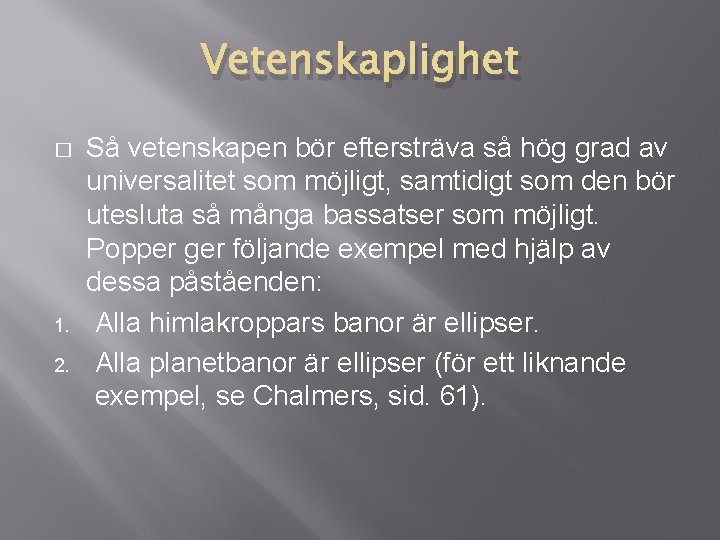 Vetenskaplighet � 1. 2. Så vetenskapen bör eftersträva så hög grad av universalitet som Vetenskaplighet � 1. 2. Så vetenskapen bör eftersträva så hög grad av universalitet som