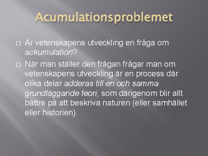 Acumulationsproblemet � � Är vetenskapens utveckling en fråga om ackumulation? När man ställer den Acumulationsproblemet � � Är vetenskapens utveckling en fråga om ackumulation? När man ställer den