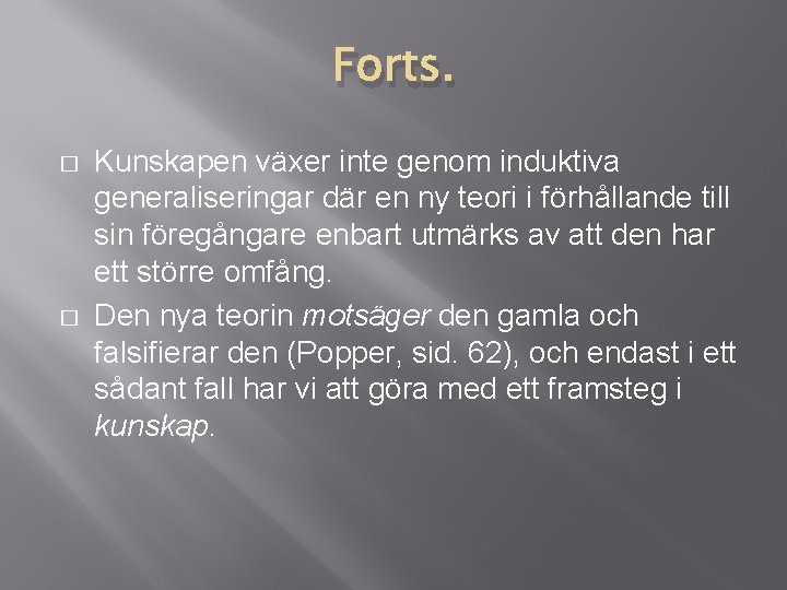 Forts. � � Kunskapen växer inte genom induktiva generaliseringar där en ny teori i Forts. � � Kunskapen växer inte genom induktiva generaliseringar där en ny teori i