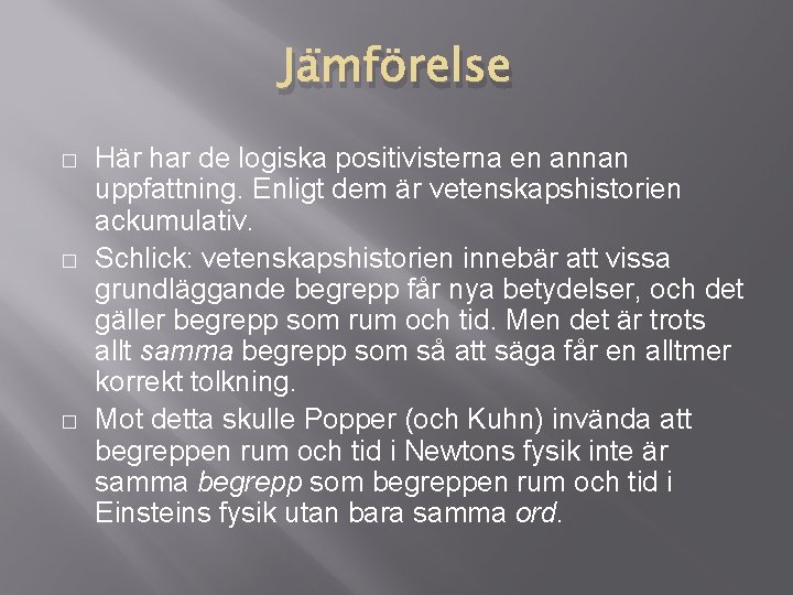Jämförelse � � � Här har de logiska positivisterna en annan uppfattning. Enligt dem Jämförelse � � � Här har de logiska positivisterna en annan uppfattning. Enligt dem