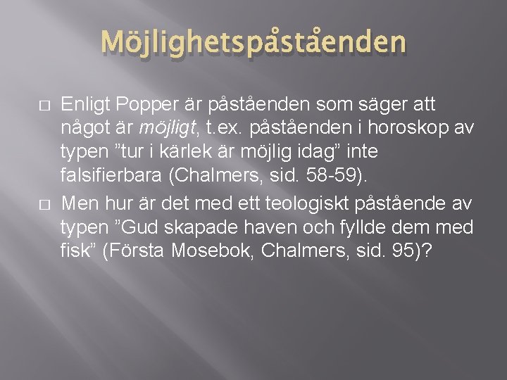 Möjlighetspåståenden � � Enligt Popper är påståenden som säger att något är möjligt, t. Möjlighetspåståenden � � Enligt Popper är påståenden som säger att något är möjligt, t.