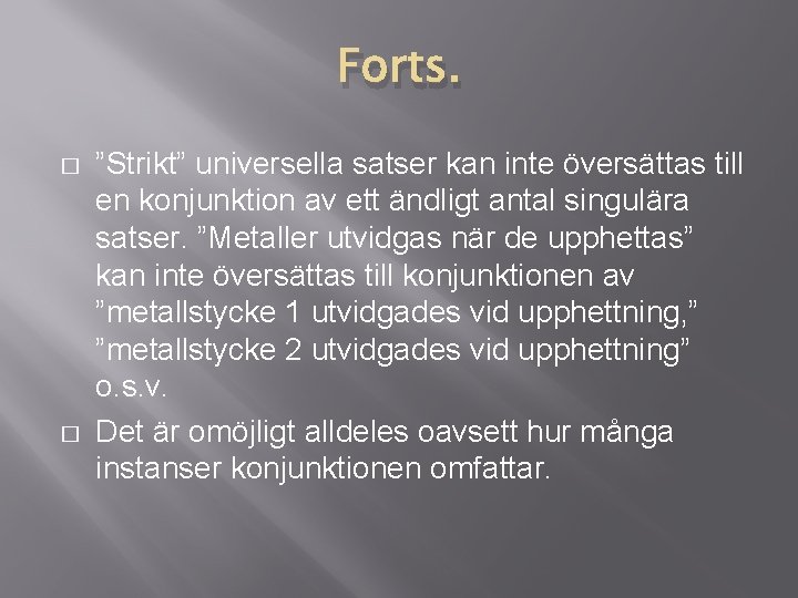 Forts. � � ”Strikt” universella satser kan inte översättas till en konjunktion av ett Forts. � � ”Strikt” universella satser kan inte översättas till en konjunktion av ett