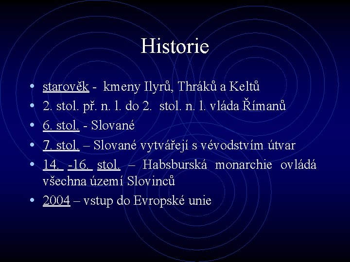 Historie • • • starověk - kmeny Ilyrů, Thráků a Keltů 2. stol. př.