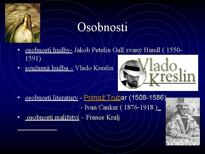 Osobnosti • osobnosti hudby- Jakob Petelin Gall zvaný Handl ( 15501591) • současná hudba