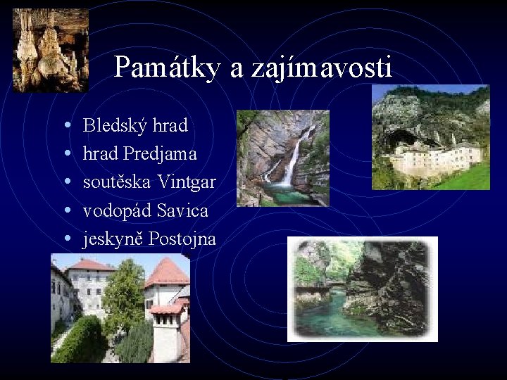 Památky a zajímavosti • • • Bledský hrad Predjama soutěska Vintgar vodopád Savica jeskyně