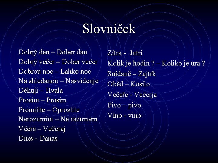 Slovníček Dobrý den – Dober dan Dobrý večer – Dober večer Dobrou noc –