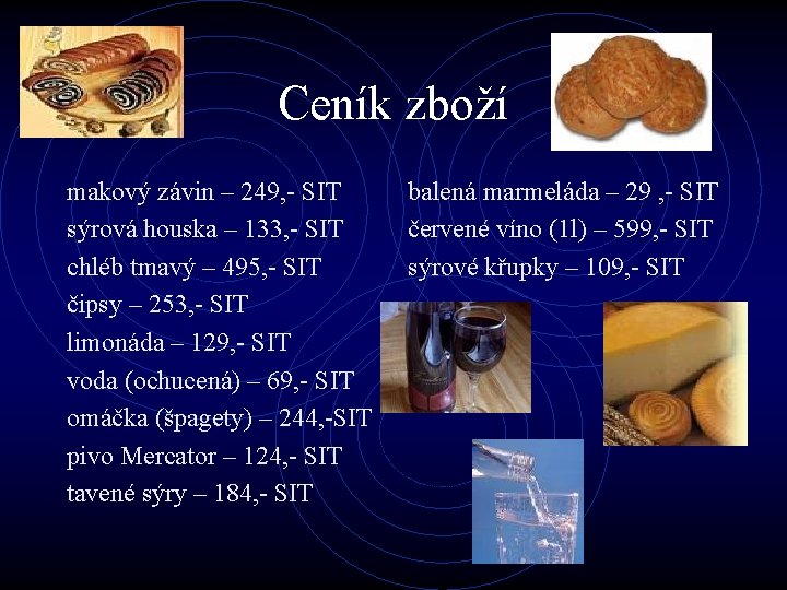 Ceník zboží makový závin – 249, - SIT sýrová houska – 133, - SIT