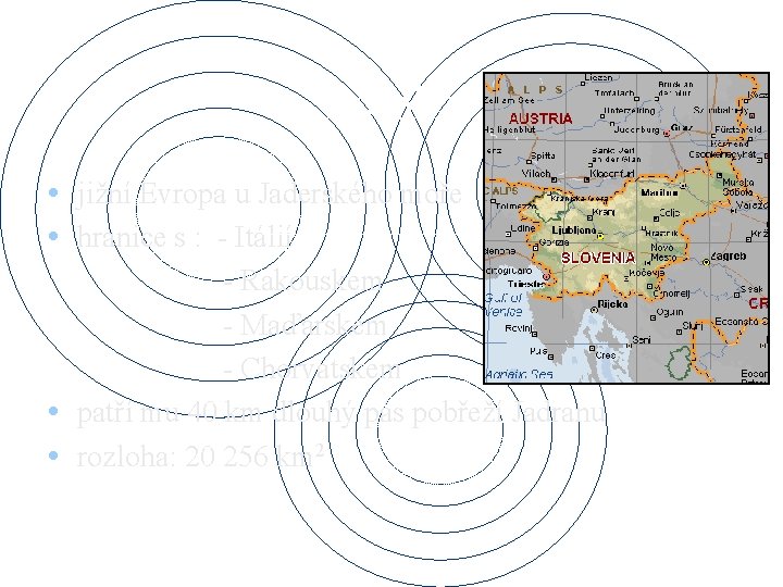 Poloha • jižní Evropa u Jaderského moře • hranice s : - Itálií -