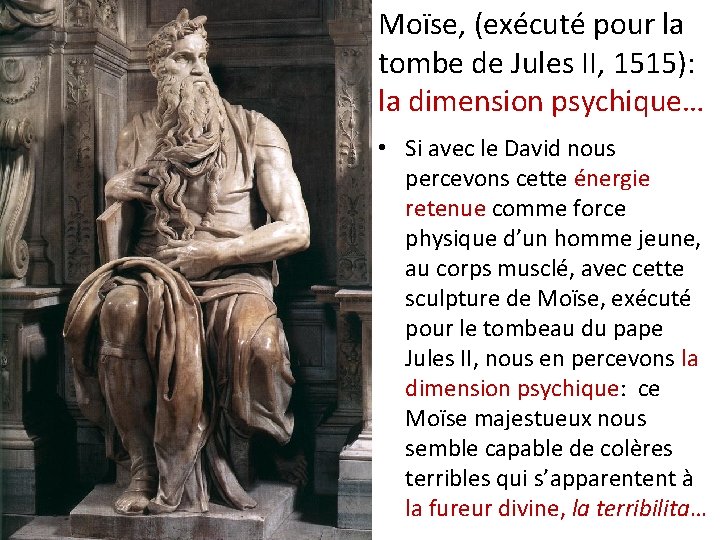 Moïse, (exécuté pour la tombe de Jules II, 1515): la dimension psychique… • Si