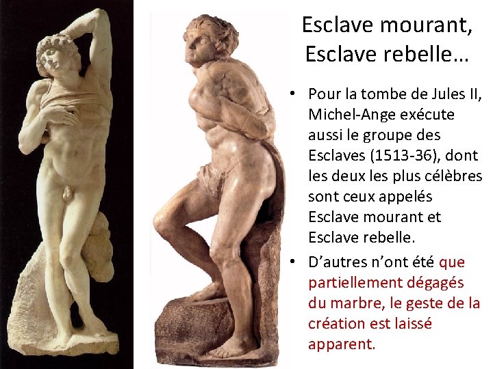 Esclave mourant, Esclave rebelle… • Pour la tombe de Jules II, Michel-Ange exécute aussi