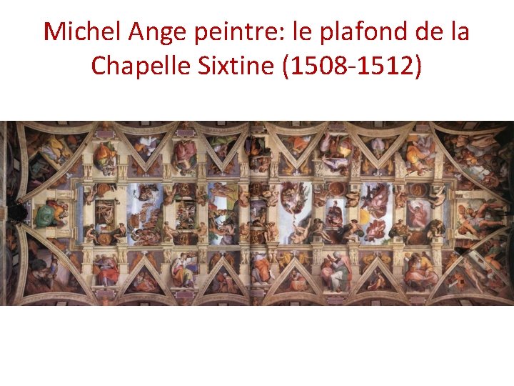 Michel Ange peintre: le plafond de la Chapelle Sixtine (1508 -1512) 