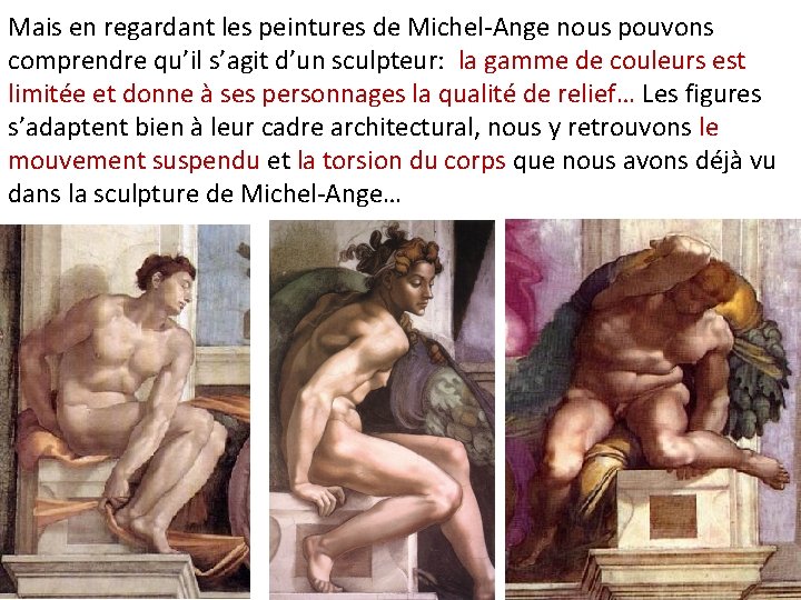 Mais en regardant les peintures de Michel-Ange nous pouvons comprendre qu’il s’agit d’un sculpteur: