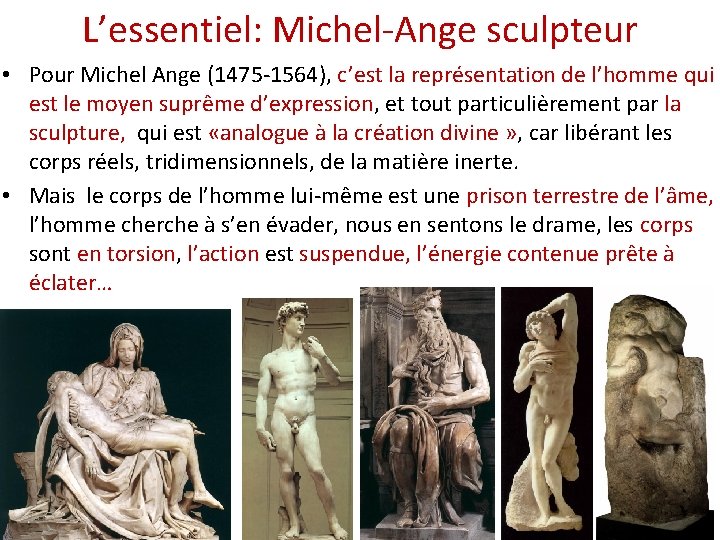 L’essentiel: Michel-Ange sculpteur • Pour Michel Ange (1475 -1564), c’est la représentation de l’homme