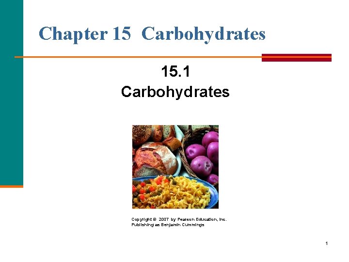 Chapter 15 Carbohydrates 15. 1 Carbohydrates Copyright © 2007 by Pearson Education, Inc. Publishing