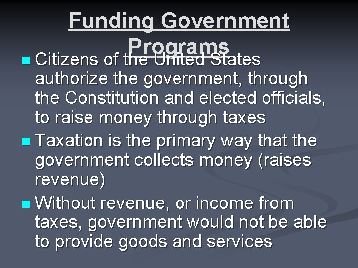 Funding Government Programs n Citizens of the United States authorize the government, through the