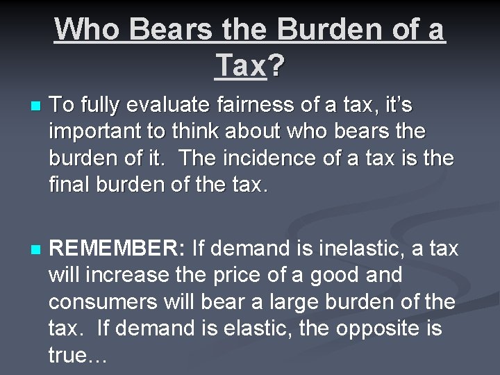 Who Bears the Burden of a Tax? n To fully evaluate fairness of a