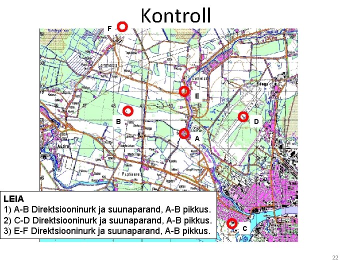 Kontroll F E B D A LEIA 1) A-B Direktsiooninurk ja suunaparand, A-B pikkus.