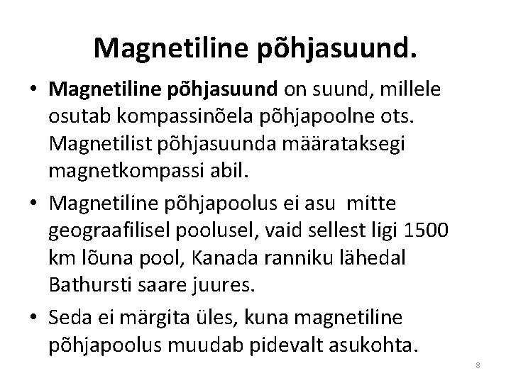 Magnetiline põhjasuund. • Magnetiline põhjasuund on suund, millele osutab kompassinõela põhjapoolne ots. Magnetilist põhjasuunda