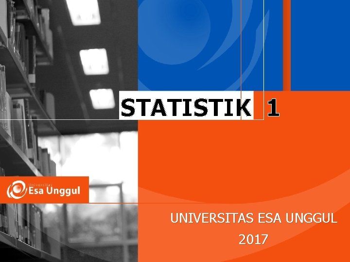 STATISTIK 1 UNIVERSITAS ESA UNGGUL 2017 
