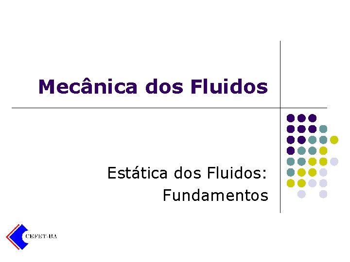 Mecânica dos Fluidos Estática dos Fluidos: Fundamentos 