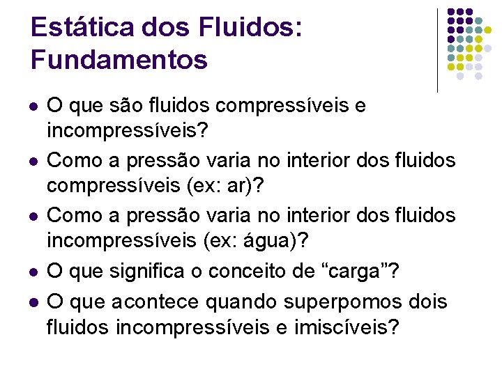 Estática dos Fluidos: Fundamentos l l l O que são fluidos compressíveis e incompressíveis?