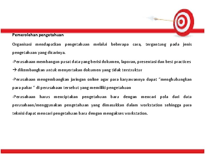 Pemerolehan pengetahuan Organisasi mendapatkan pengetahuan melalui beberapa cara, tergantung pada jenis pengetahuan yang dicarinya.