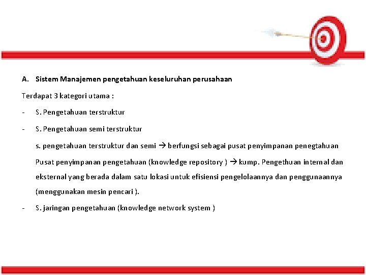 A. Sistem Manajemen pengetahuan keseluruhan perusahaan Terdapat 3 kategori utama : - S. Pengetahuan