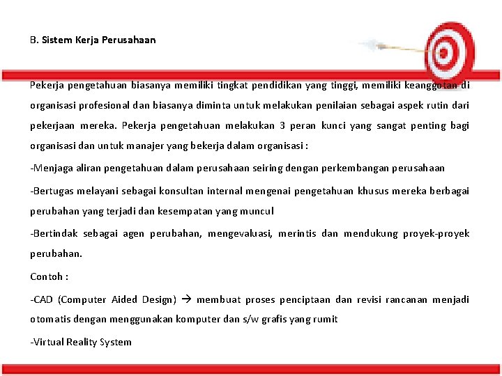 B. Sistem Kerja Perusahaan Pekerja pengetahuan biasanya memiliki tingkat pendidikan yang tinggi, memiliki keanggotan