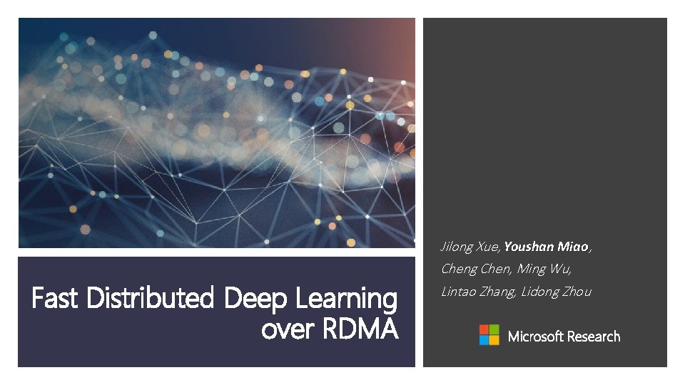 Fast Distributed Deep Learning over RDMA Jilong Xue, Youshan Miao, Cheng Chen, Ming Wu,