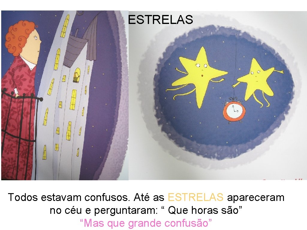 ESTRELAS Todos estavam confusos. Até as ESTRELAS apareceram no céu e perguntaram: “ Que