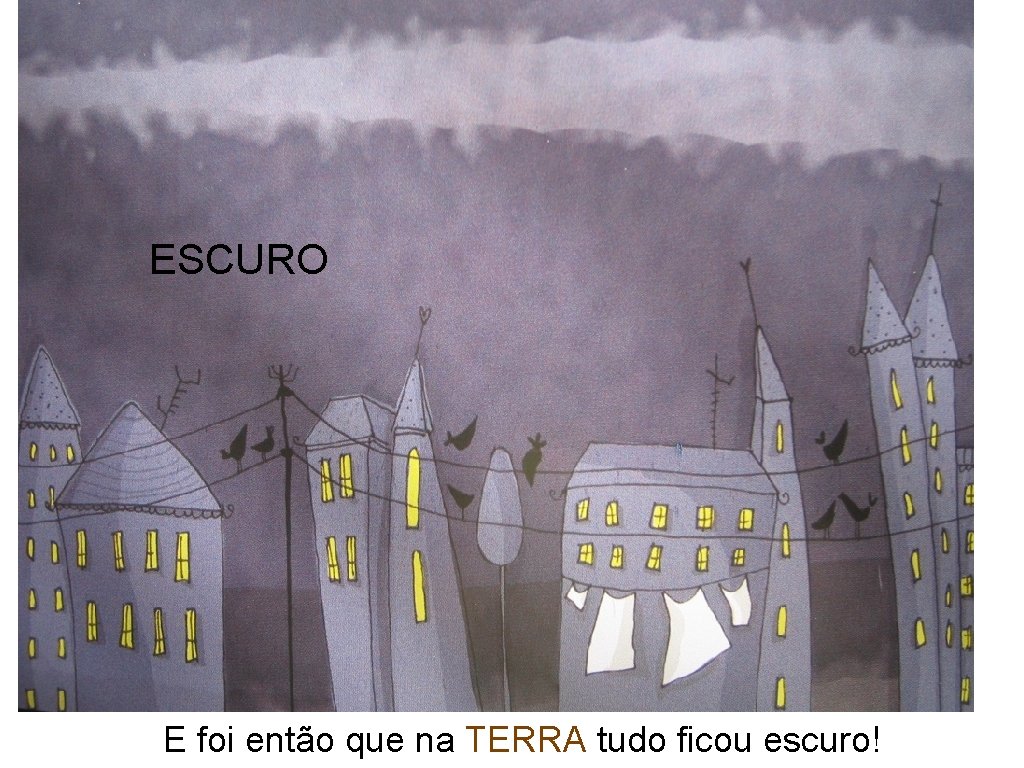 ESCURO E foi então que na TERRA tudo ficou escuro! 