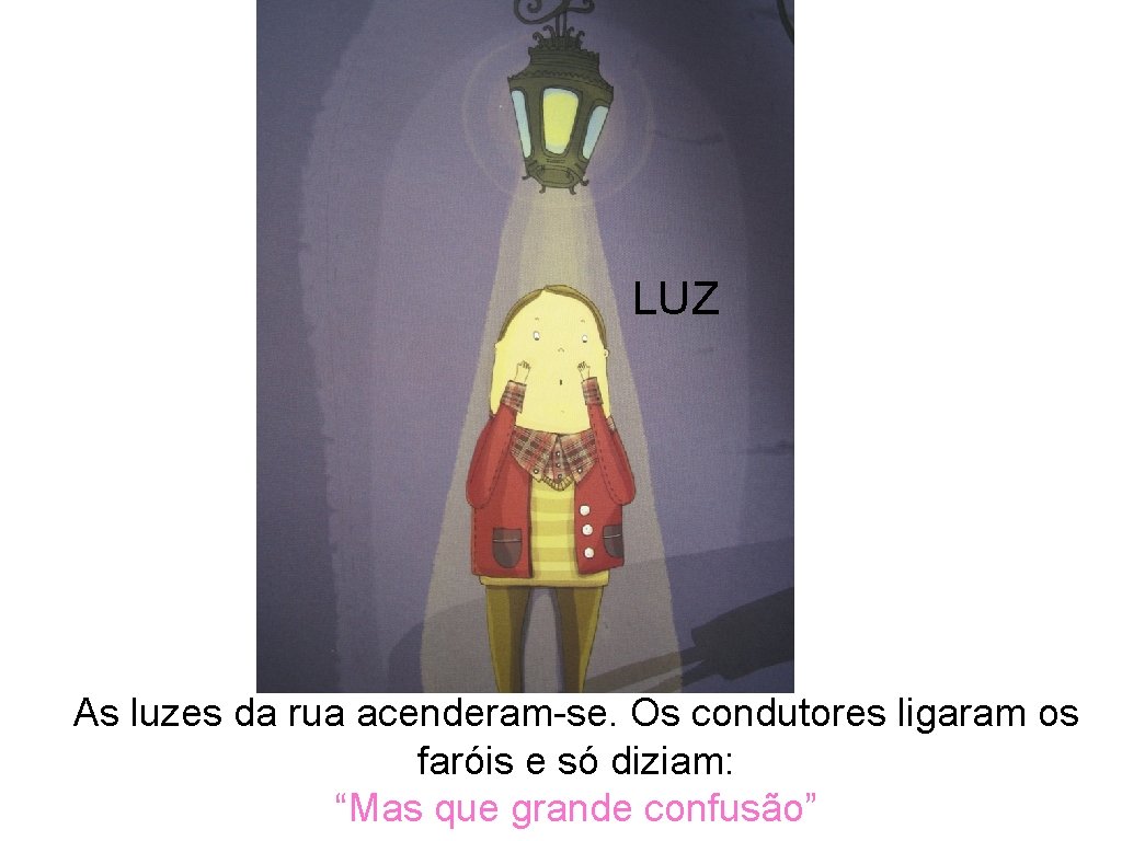 LUZ As luzes da rua acenderam-se. Os condutores ligaram os faróis e só diziam: