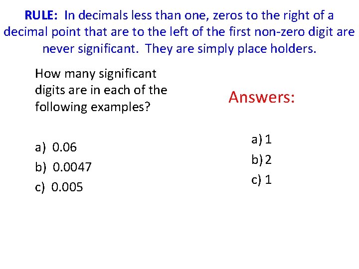 RULE: In decimals less than one, zeros to the right of a decimal point