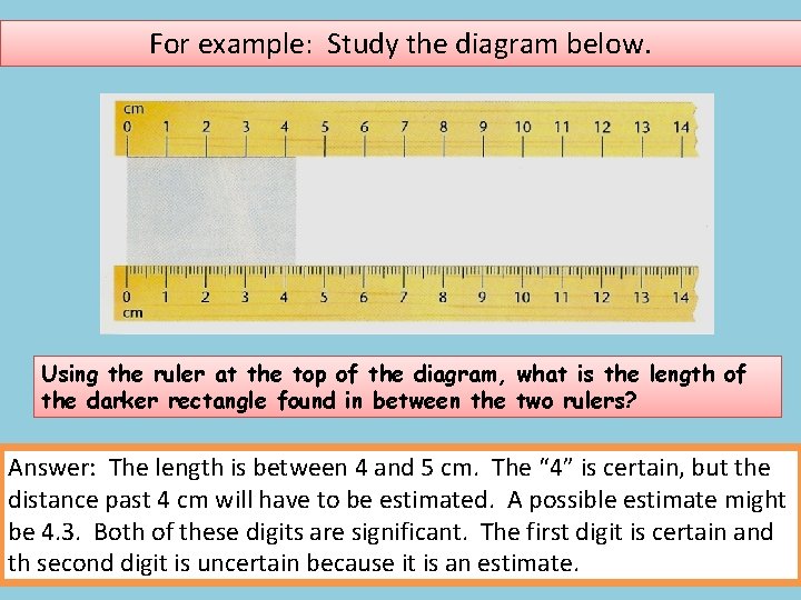 For example: Study the diagram below. Using the ruler at the top of the