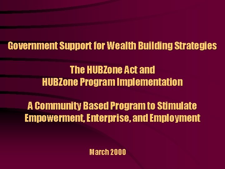Government Support for Wealth Building Strategies The HUBZone Act and HUBZone Program Implementation A
