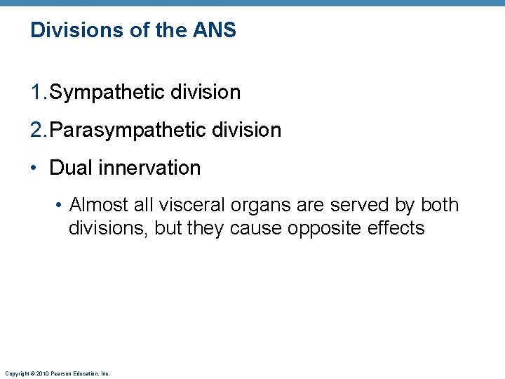 Divisions of the ANS 1. Sympathetic division 2. Parasympathetic division • Dual innervation •