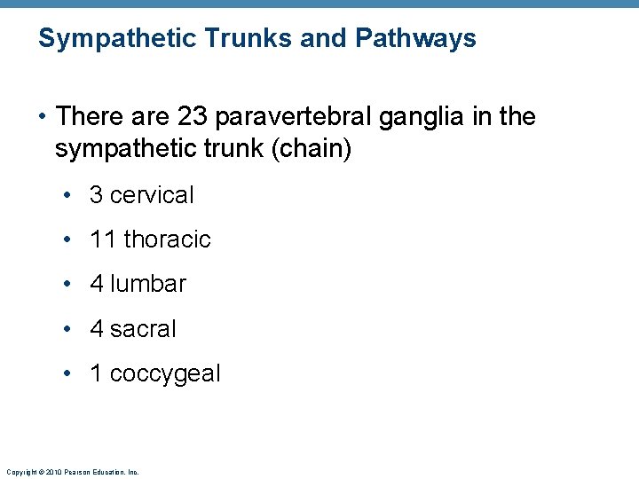 Sympathetic Trunks and Pathways • There are 23 paravertebral ganglia in the sympathetic trunk