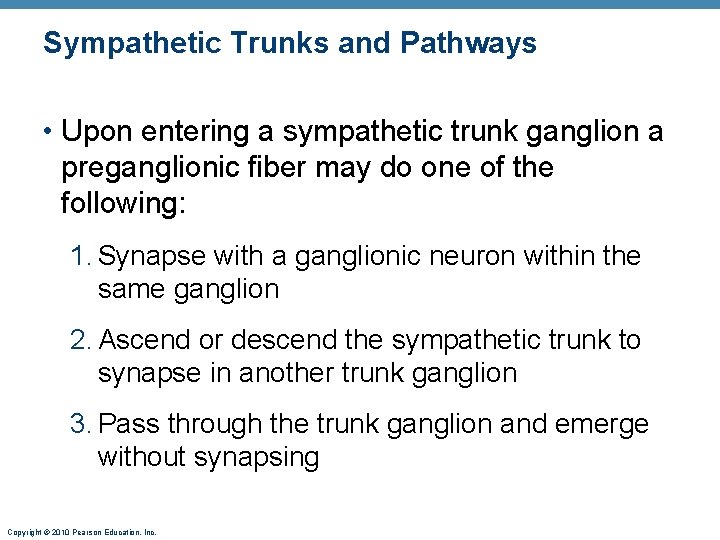 Sympathetic Trunks and Pathways • Upon entering a sympathetic trunk ganglion a preganglionic fiber