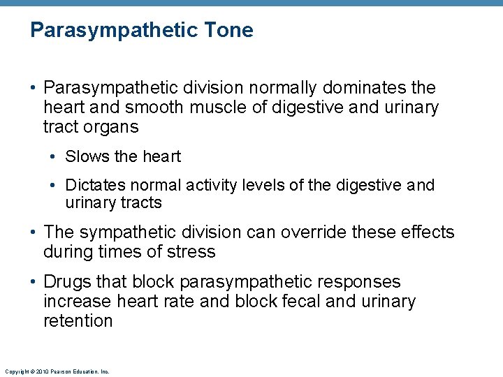 Parasympathetic Tone • Parasympathetic division normally dominates the heart and smooth muscle of digestive