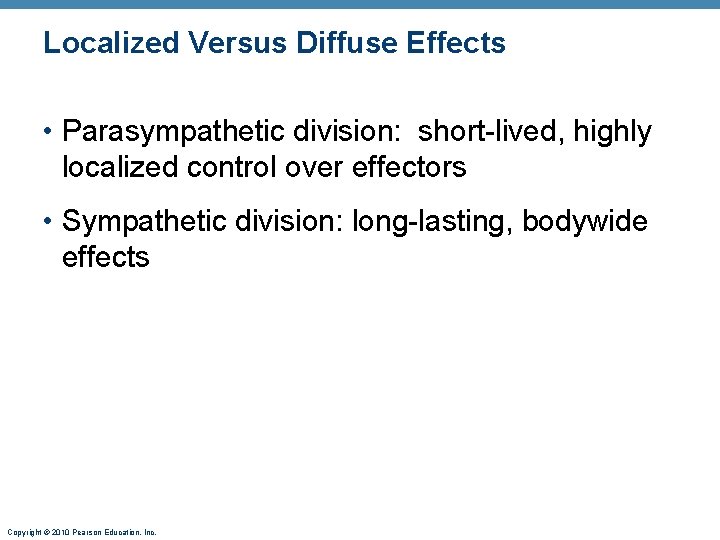 Localized Versus Diffuse Effects • Parasympathetic division: short-lived, highly localized control over effectors •