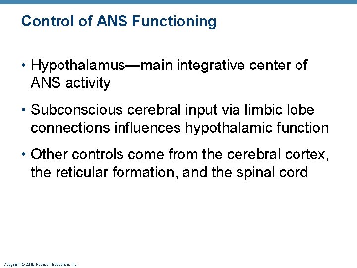 Control of ANS Functioning • Hypothalamus—main integrative center of ANS activity • Subconscious cerebral