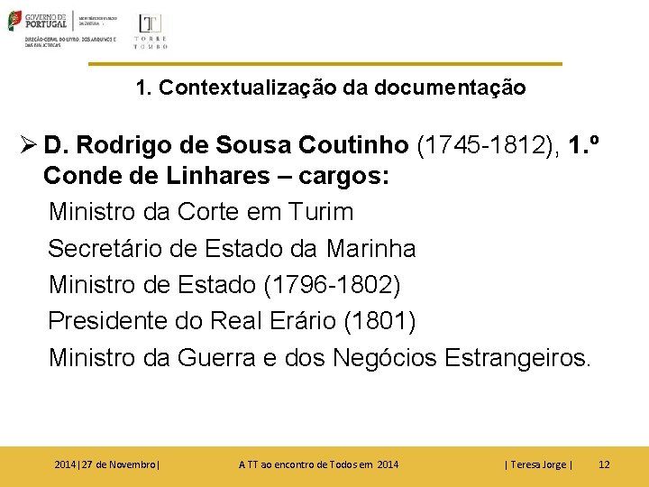 1. Contextualização da documentação Ø D. Rodrigo de Sousa Coutinho (1745 -1812), 1. º