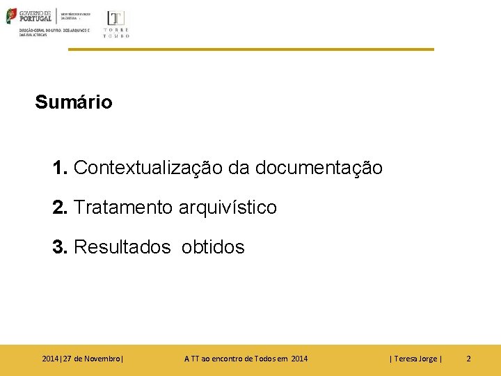 Sumário 1. Contextualização da documentação 2. Tratamento arquivístico 3. Resultados obtidos 2014|27 de Novembro|