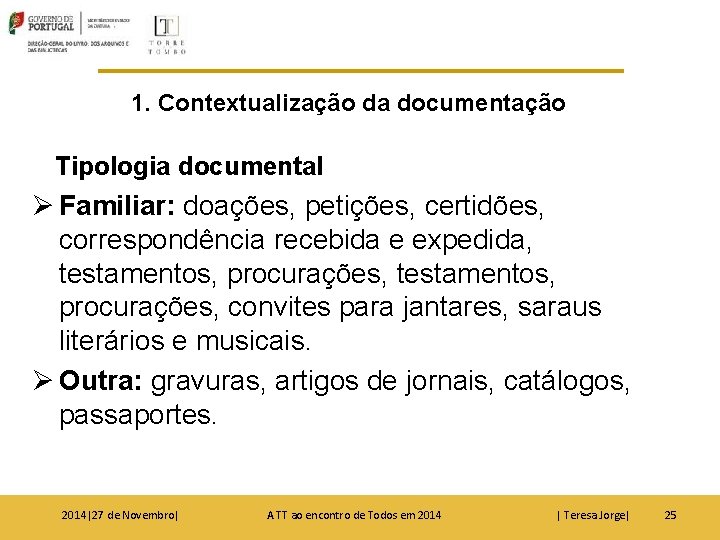 1. Contextualização da documentação Tipologia documental Ø Familiar: doações, petições, certidões, correspondência recebida e