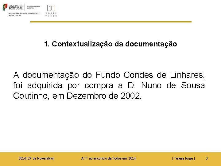 1. Contextualização da documentação A documentação do Fundo Condes de Linhares, foi adquirida por