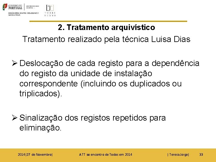 2. Tratamento arquivístico Tratamento realizado pela técnica Luisa Dias Ø Deslocação de cada registo