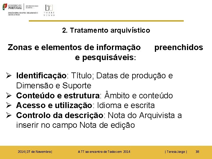 2. Tratamento arquivístico Zonas e elementos de informação e pesquisáveis: preenchidos Ø Identificação: Título;