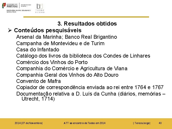 3. Resultados obtidos Ø Conteúdos pesquisáveis Arsenal da Marinha; Banco Real Brigantino Campanha de